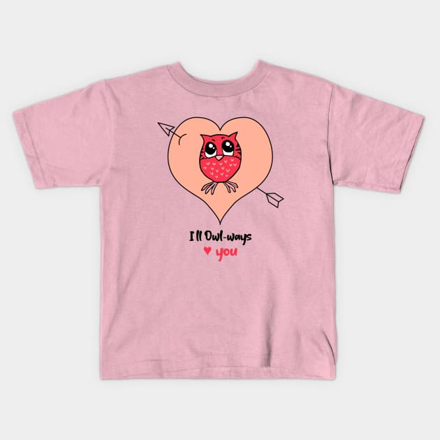 I will Owl-ways love u Kids T-Shirt by ShopTeeverse